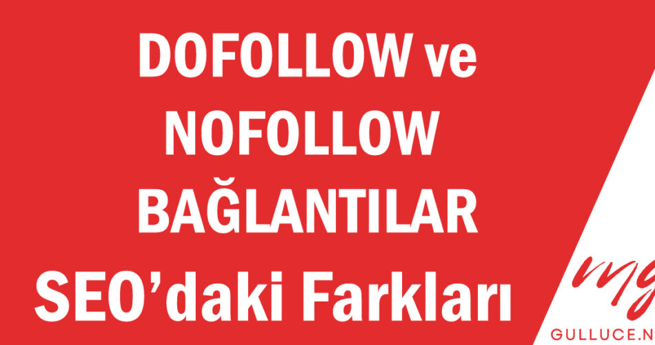 Dofollow ve Nofollow Bağlantılar Seo'daki farkları