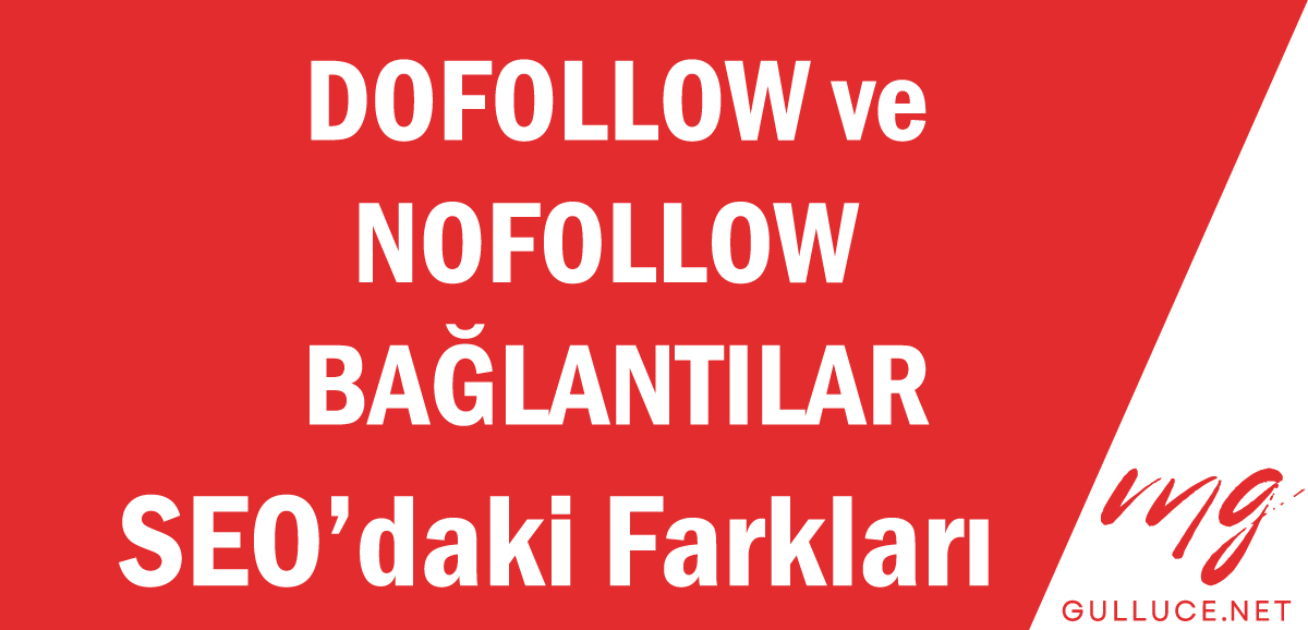 Dofollow ve Nofollow Bağlantılar : SEO Açısından farkları nedir?