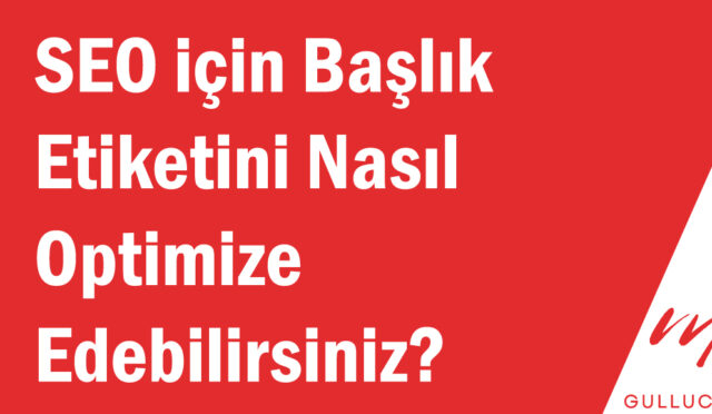 SEO için Başlık Etiketini Nasıl Optimize Edebilirsiniz?